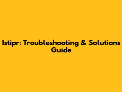 Istipr: Troubleshooting & Solutions Guide