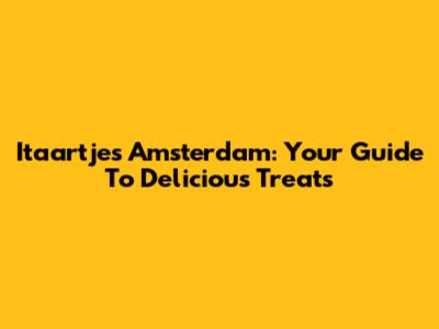 Itaartjes Amsterdam: Your Guide To Delicious Treats