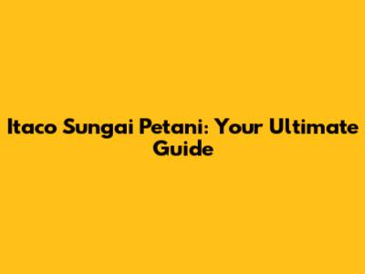 Itaco Sungai Petani: Your Ultimate Guide