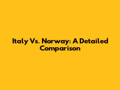 Italy Vs. Norway: A Detailed Comparison