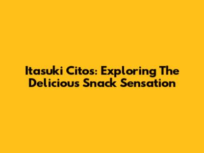 Itasuki Citos: Exploring The Delicious Snack Sensation