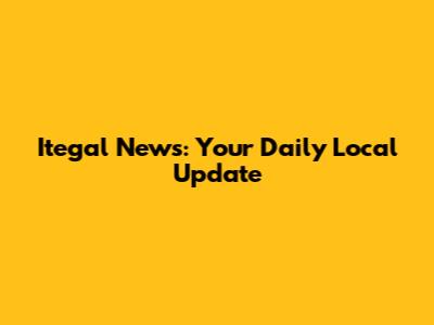 Itegal News: Your Daily Local Update