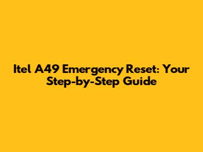 Itel A49 Emergency Reset: Your Step-by-Step Guide