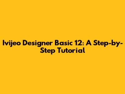 Ivijeo Designer Basic 12: A Step-by-Step Tutorial