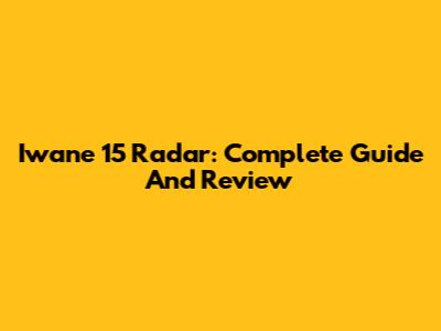 Iwane 15 Radar: Complete Guide And Review