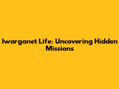 Iwarganet Life: Uncovering Hidden Missions