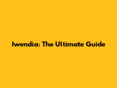 Iwendia: The Ultimate Guide