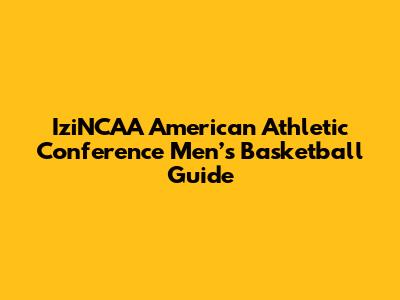 IziNCAA American Athletic Conference Men’s Basketball Guide