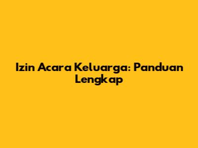 Izin Acara Keluarga: Panduan Lengkap