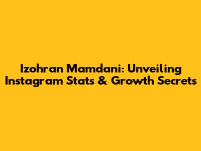 Izohran Mamdani: Unveiling Instagram Stats & Growth Secrets