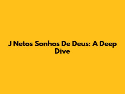 J Neto's 'Sonhos De Deus': A Deep Dive