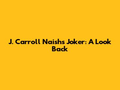J. Carroll Naish's Joker: A Look Back