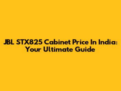 JBL STX825 Cabinet Price In India: Your Ultimate Guide
