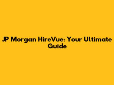 JP Morgan HireVue: Your Ultimate Guide