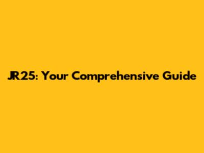 JR25: Your Comprehensive Guide