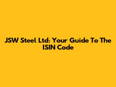 JSW Steel Ltd: Your Guide To The ISIN Code
