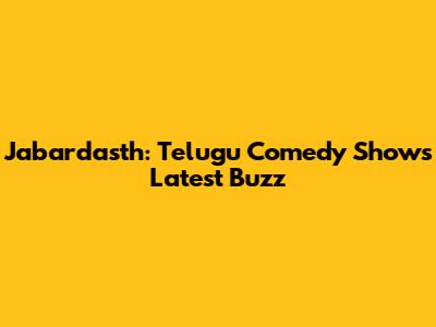 Jabardasth: Telugu Comedy Show's Latest Buzz