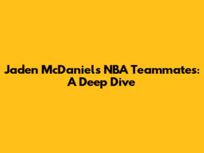 Jaden McDaniels' NBA Teammates: A Deep Dive