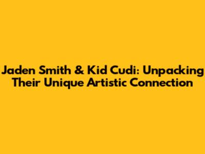 Jaden Smith & Kid Cudi: Unpacking Their Unique Artistic Connection