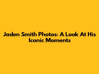 Jaden Smith Photos: A Look At His Iconic Moments