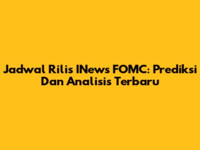 Jadwal Rilis INews FOMC: Prediksi Dan Analisis Terbaru