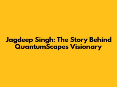 Jagdeep Singh: The Story Behind QuantumScape's Visionary