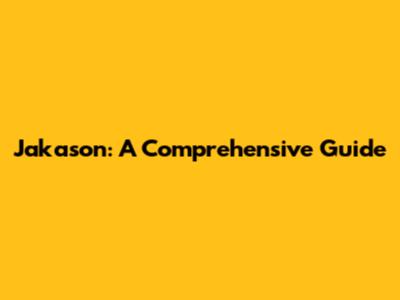 Jakason: A Comprehensive Guide