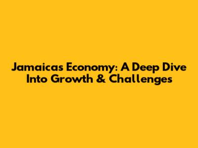Jamaica's Economy: A Deep Dive Into Growth & Challenges