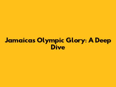 Jamaica's Olympic Glory: A Deep Dive