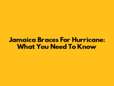 Jamaica Braces For Hurricane: What You Need To Know
