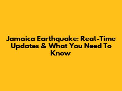 Jamaica Earthquake: Real-Time Updates & What You Need To Know