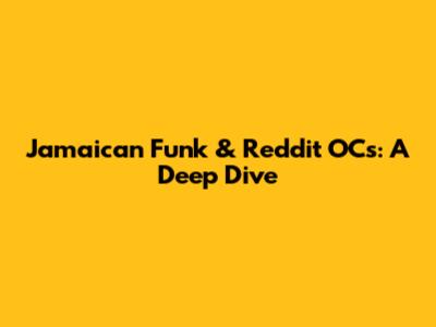 Jamaican Funk & Reddit OCs: A Deep Dive