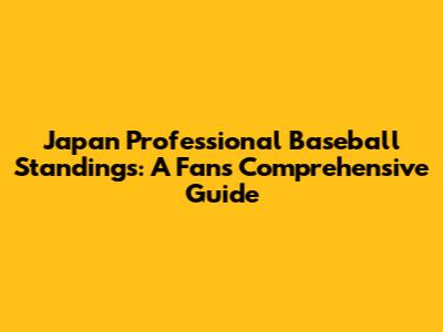 Japan Professional Baseball Standings: A Fan's Comprehensive Guide