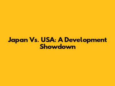Japan Vs. USA: A Development Showdown