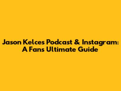 Jason Kelce's Podcast & Instagram: A Fan's Ultimate Guide