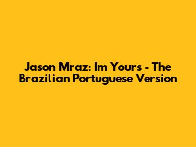 Jason Mraz: I'm Yours - The Brazilian Portuguese Version