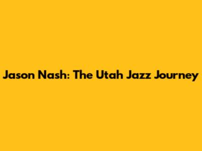 Jason Nash: The Utah Jazz Journey