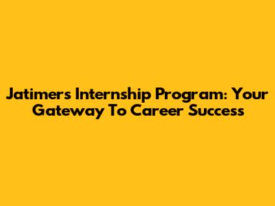 Jatimers Internship Program: Your Gateway To Career Success