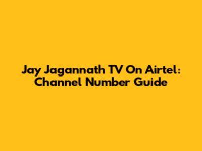Jay Jagannath TV On Airtel: Channel Number Guide