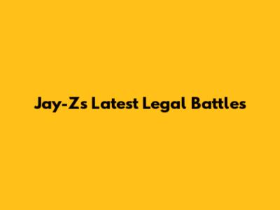 Jay-Z's Latest Legal Battles