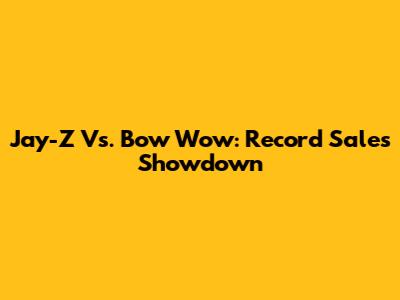 Jay-Z Vs. Bow Wow: Record Sales Showdown