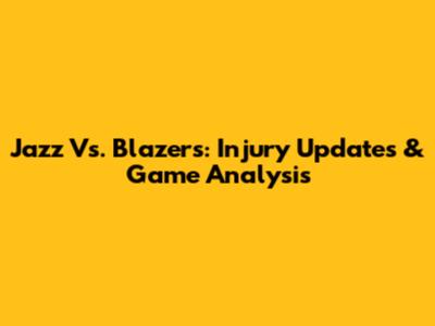 Jazz Vs. Blazers: Injury Updates & Game Analysis