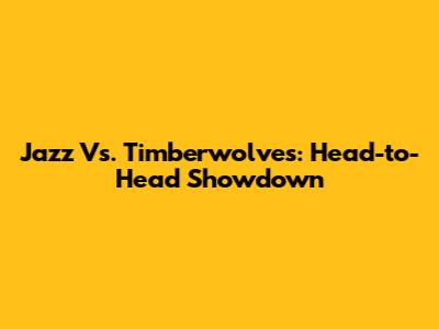 Jazz Vs. Timberwolves: Head-to-Head Showdown