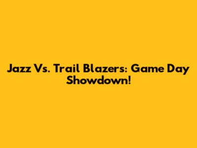 Jazz Vs. Trail Blazers: Game Day Showdown!