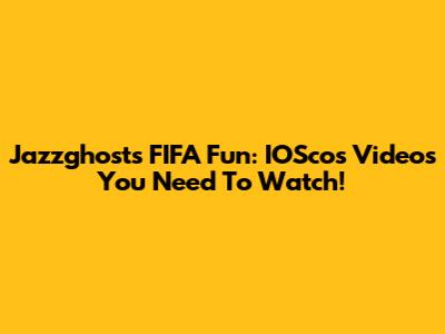Jazzghost's FIFA Fun: IOScos Videos You Need To Watch!