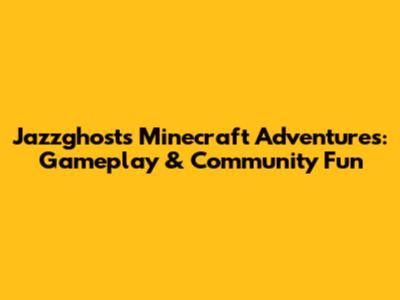Jazzghost's Minecraft Adventures: Gameplay & Community Fun