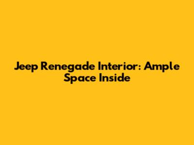 Jeep Renegade Interior: Ample Space Inside