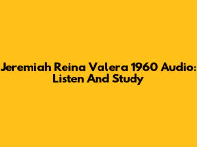 Jeremiah Reina Valera 1960 Audio: Listen And Study