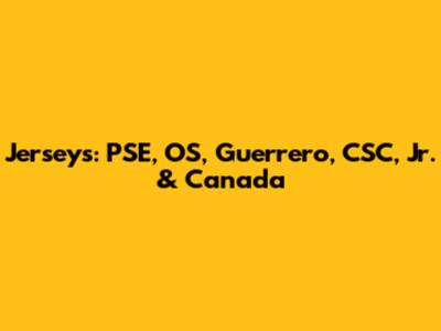 Jerseys: PSE, OS, Guerrero, CSC, Jr. & Canada