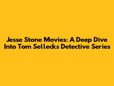 Jesse Stone Movies: A Deep Dive Into Tom Selleck's Detective Series